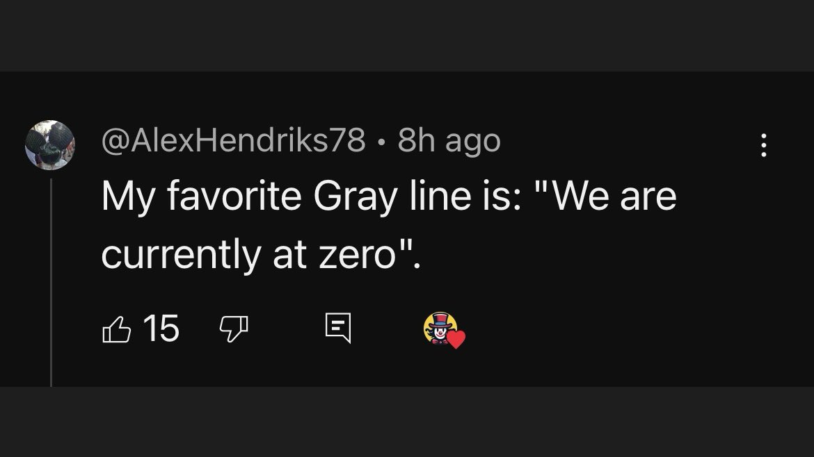 My favorite Gray line is: We are currently at zero.